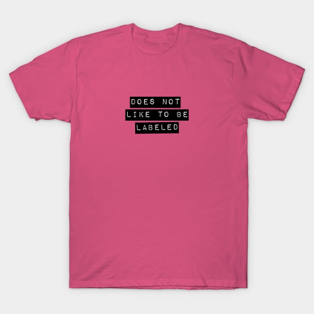 Does Not Like To Be Labeled T-Shirt T-Shirt by LoveAndResistance